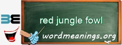 WordMeaning blackboard for red jungle fowl